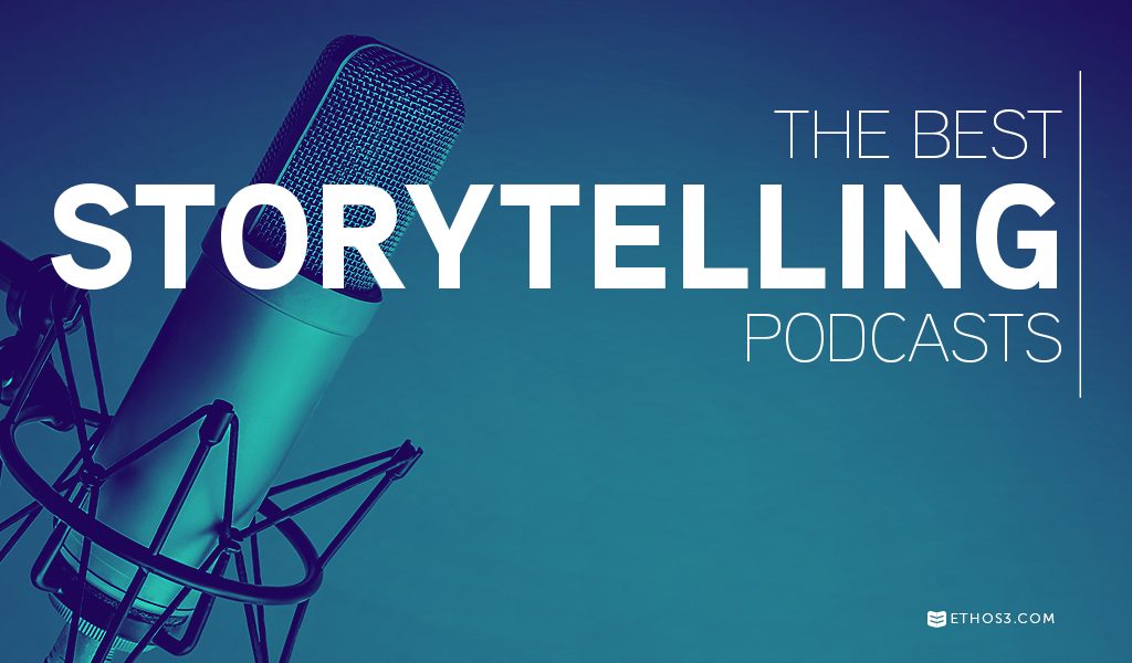 The Best Storytelling Podcasts Ethos3